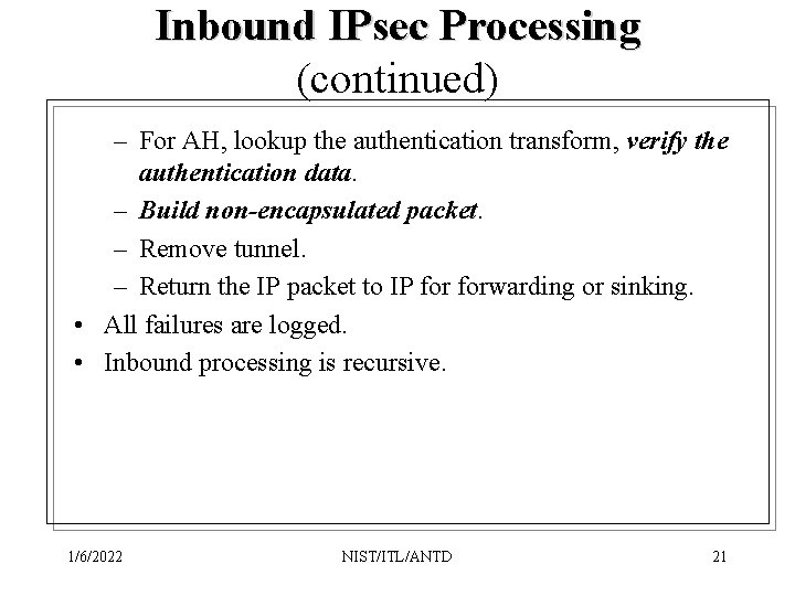 Inbound IPsec Processing (continued) – For AH, lookup the authentication transform, verify the authentication