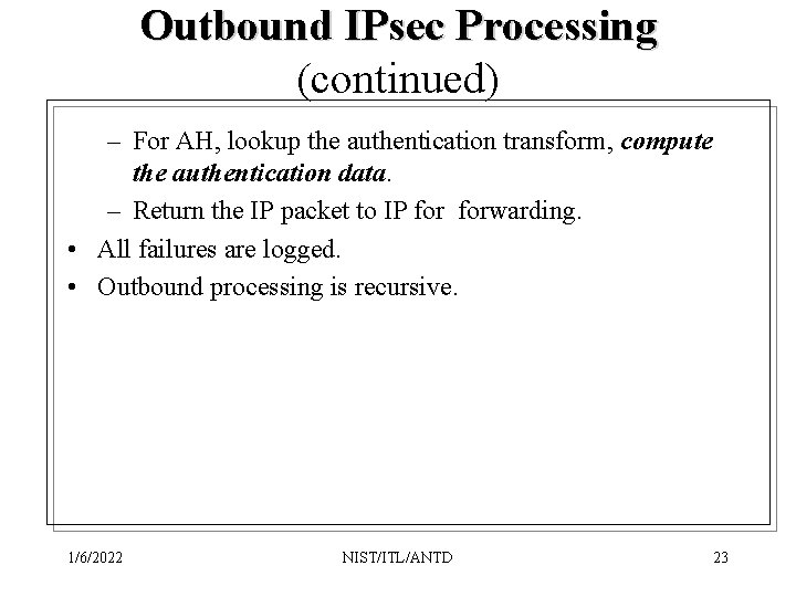 Outbound IPsec Processing (continued) – For AH, lookup the authentication transform, compute the authentication