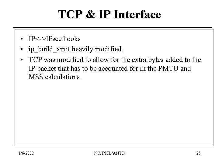 TCP & IP Interface • IP<->IPsec hooks • ip_build_xmit heavily modified. • TCP was