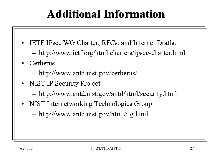 Additional Information • IETF IPsec WG Charter, RFCs, and Internet Drafts: – http: //www.