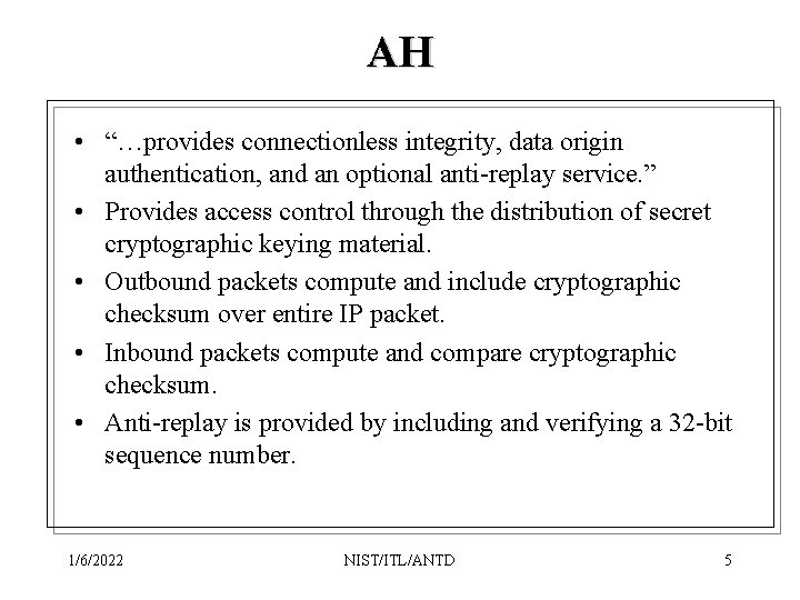AH • “…provides connectionless integrity, data origin authentication, and an optional anti-replay service. ”