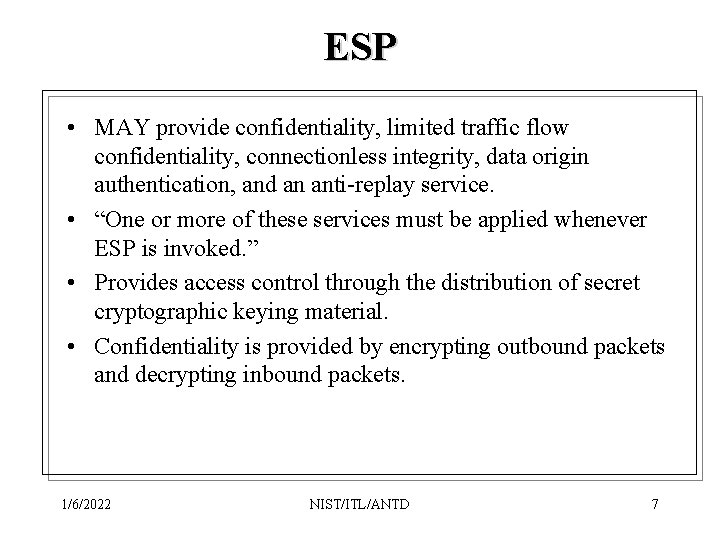 ESP • MAY provide confidentiality, limited traffic flow confidentiality, connectionless integrity, data origin authentication,