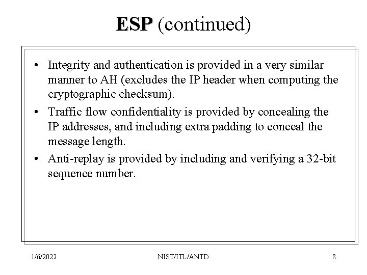 ESP (continued) • Integrity and authentication is provided in a very similar manner to