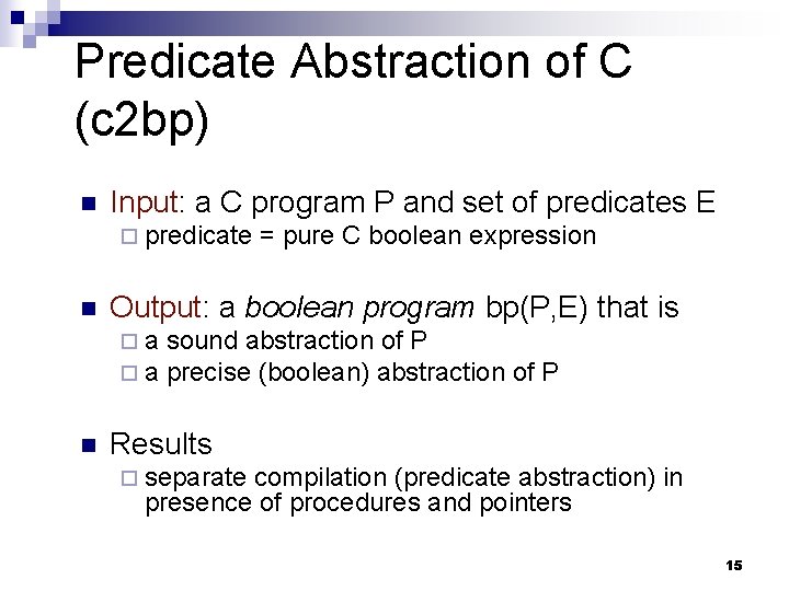 Predicate Abstraction of C (c 2 bp) n Input: a C program P and