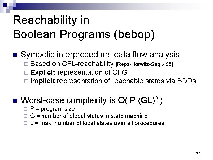 Reachability in Boolean Programs (bebop) n Symbolic interprocedural data flow analysis ¨ Based on