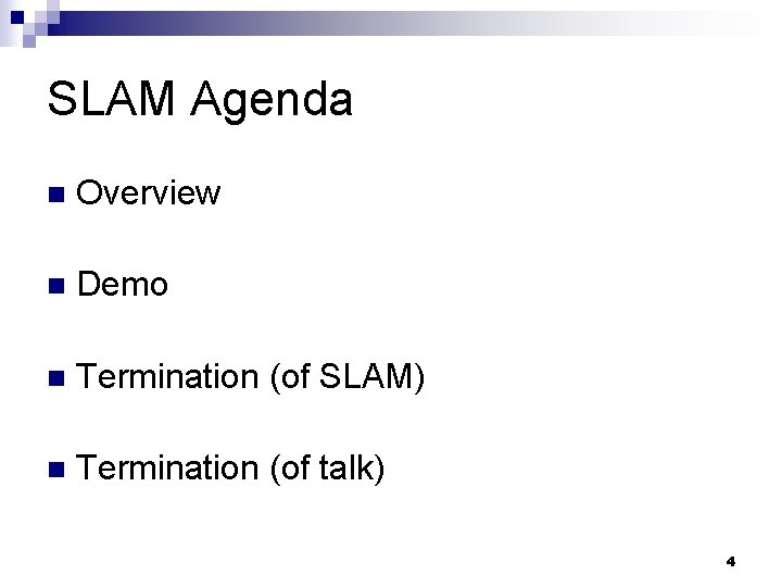 SLAM Agenda n Overview n Demo n Termination (of SLAM) n Termination (of talk)