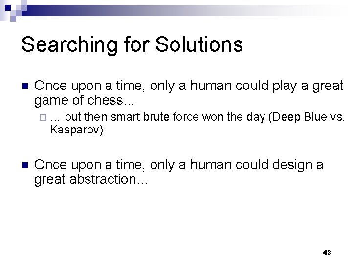 Searching for Solutions n Once upon a time, only a human could play a