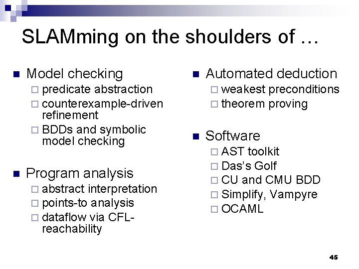 SLAMming on the shoulders of … n Model checking n ¨ predicate abstraction ¨