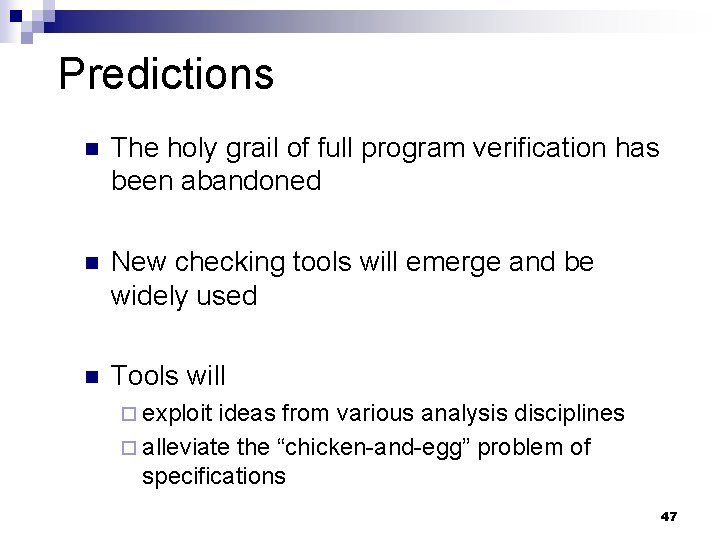 Predictions n The holy grail of full program verification has been abandoned n New