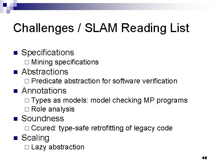 Challenges / SLAM Reading List n Specifications ¨ Mining n specifications Abstractions ¨ Predicate