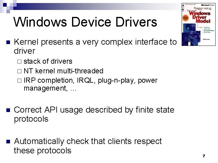 Windows Device Drivers n Kernel presents a very complex interface to driver ¨ stack