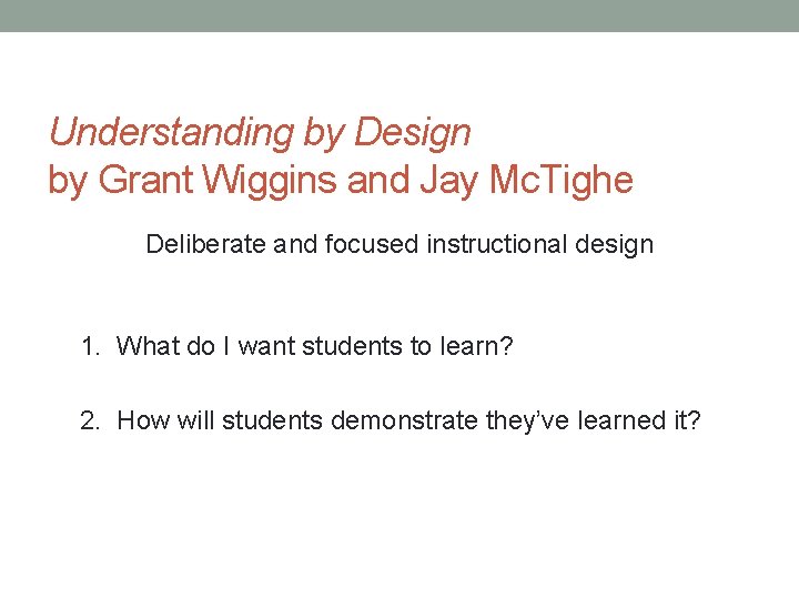 Understanding by Design by Grant Wiggins and Jay Mc. Tighe Deliberate and focused instructional