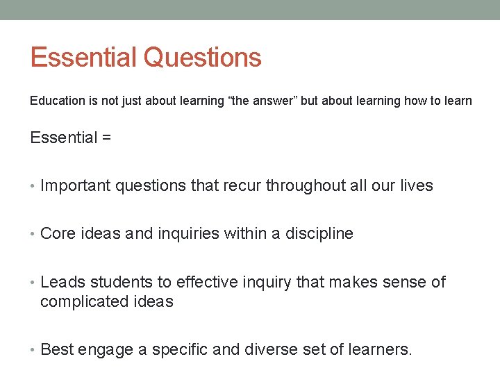 Essential Questions Education is not just about learning “the answer” but about learning how