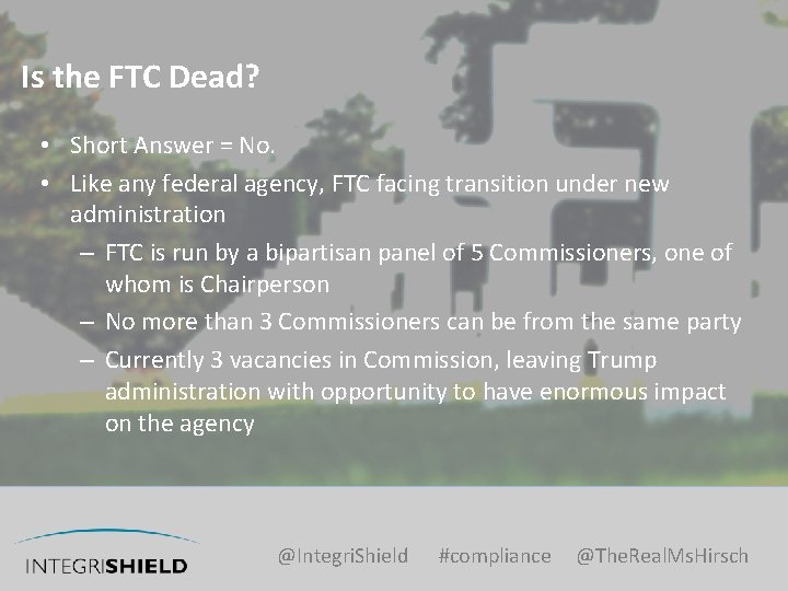 Is the FTC Dead? • Short Answer = No. • Like any federal agency,