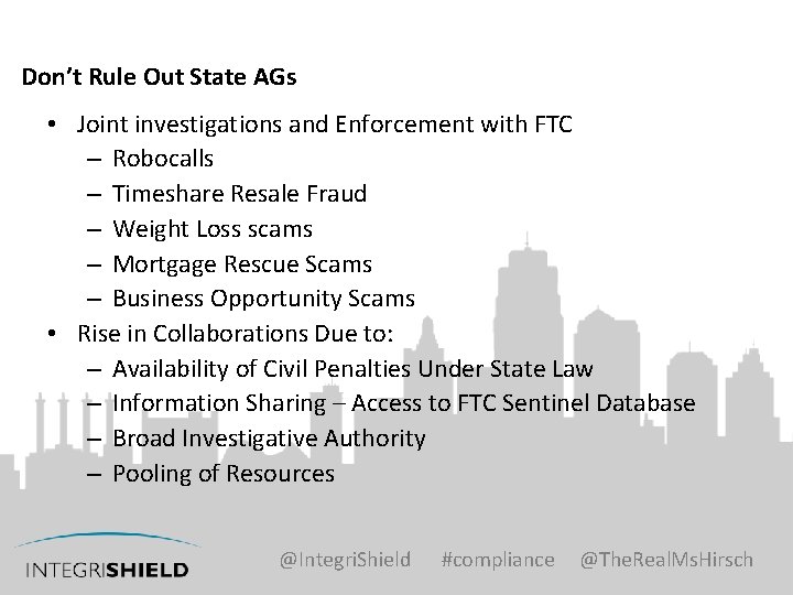 Don’t Rule Out State AGs • Joint investigations and Enforcement with FTC – Robocalls