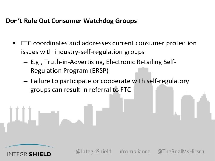 Don’t Rule Out Consumer Watchdog Groups • FTC coordinates and addresses current consumer protection