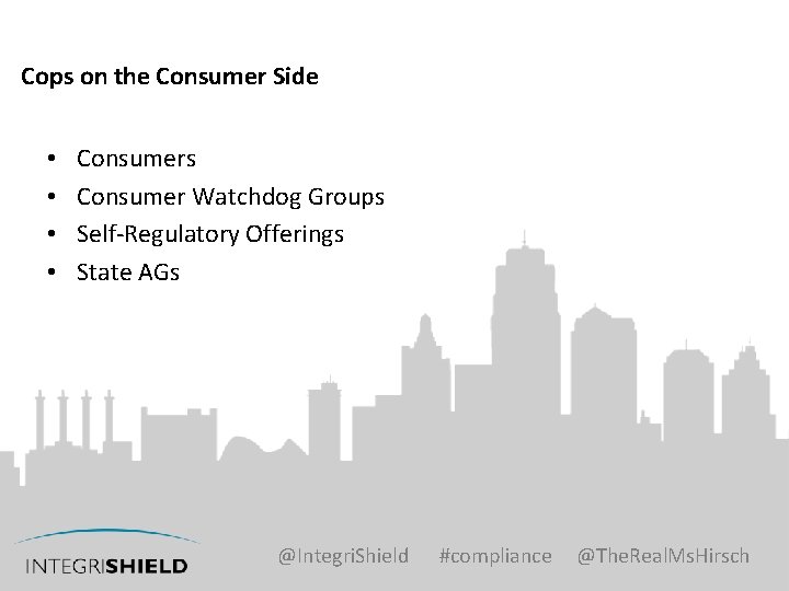 Cops on the Consumer Side • • Consumers Consumer Watchdog Groups Self-Regulatory Offerings State