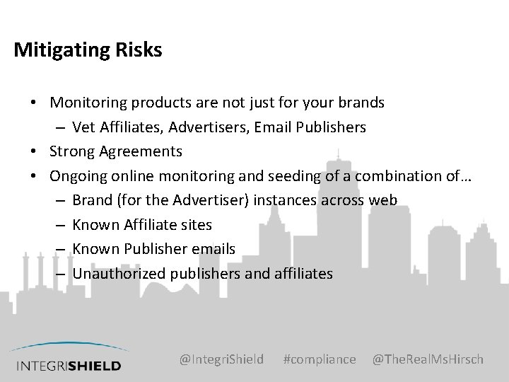 Mitigating Risks • Monitoring products are not just for your brands – Vet Affiliates,