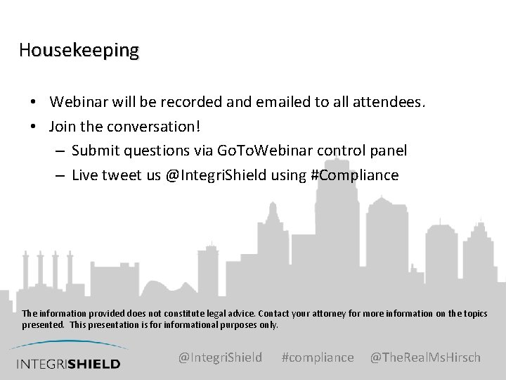 Housekeeping • Webinar will be recorded and emailed to all attendees. • Join the