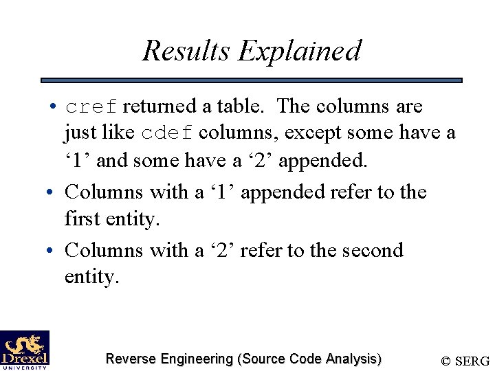 Results Explained • cref returned a table. The columns are just like cdef columns,