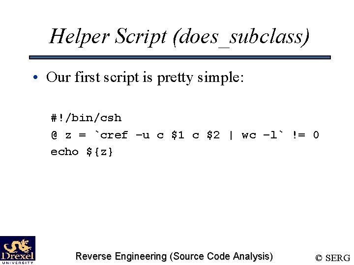 Helper Script (does_subclass) • Our first script is pretty simple: #!/bin/csh @ z =