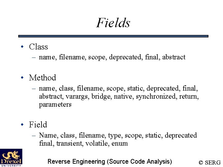 Fields • Class – name, filename, scope, deprecated, final, abstract • Method – name,