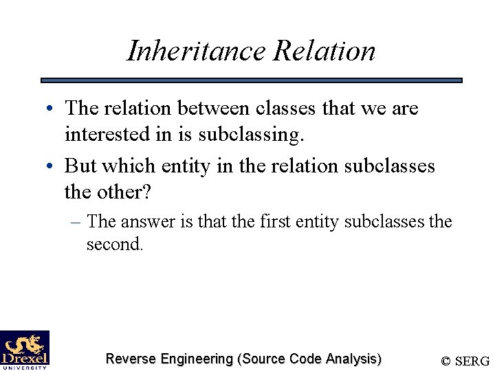 Inheritance Relation • The relation between classes that we are interested in is subclassing.