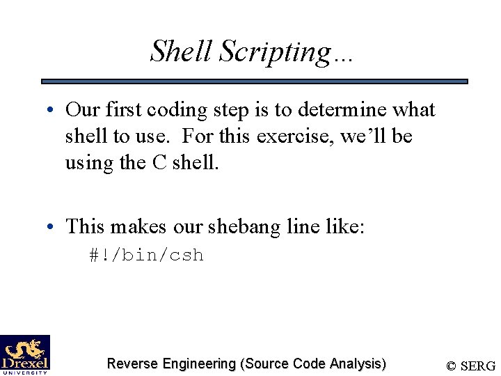 Shell Scripting… • Our first coding step is to determine what shell to use.