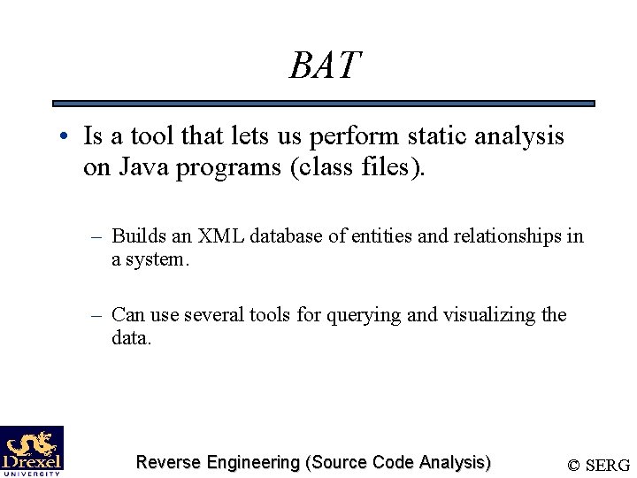 BAT • Is a tool that lets us perform static analysis on Java programs