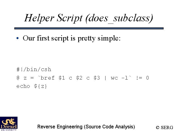 Helper Script (does_subclass) • Our first script is pretty simple: #!/bin/csh @ z =