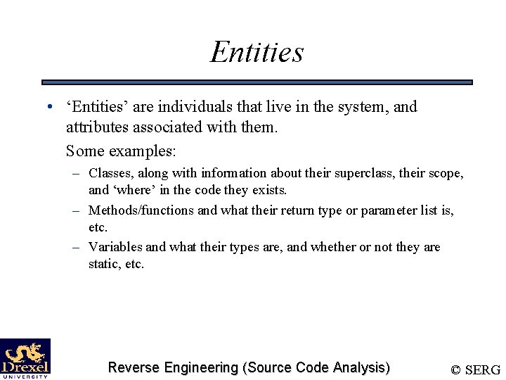 Entities • ‘Entities’ are individuals that live in the system, and attributes associated with