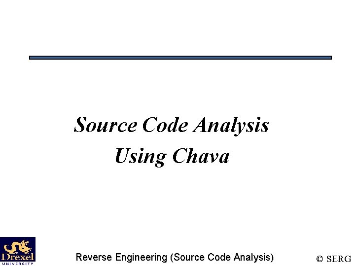 Source Code Analysis Using Chava Reverse Engineering (Source Code Analysis) © SERG 