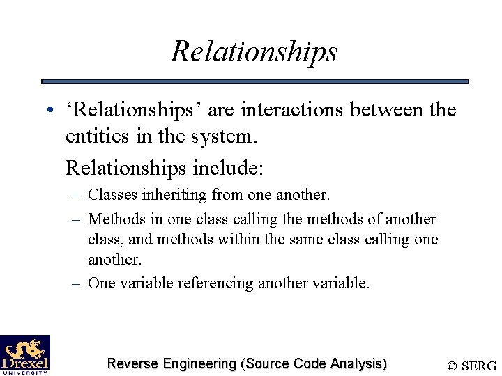 Relationships • ‘Relationships’ are interactions between the entities in the system. Relationships include: –