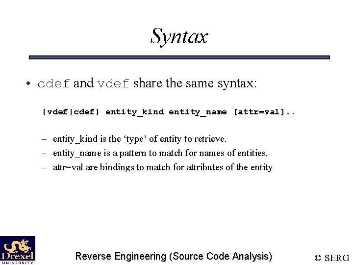 Syntax • cdef and vdef share the same syntax: {vdef|cdef} entity_kind entity_name [attr=val]. .