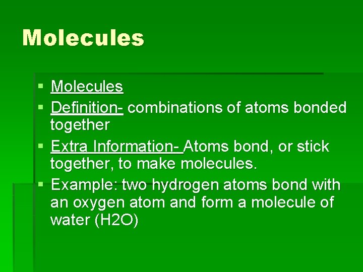 Molecules § Definition- combinations of atoms bonded together § Extra Information- Atoms bond, or