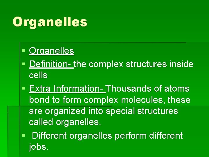 Organelles § Definition- the complex structures inside cells § Extra Information- Thousands of atoms