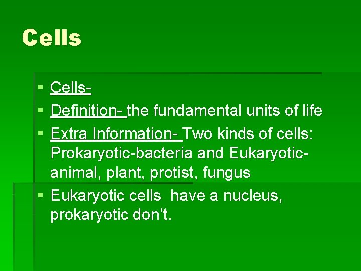 Cells § § § Cells. Definition- the fundamental units of life Extra Information- Two