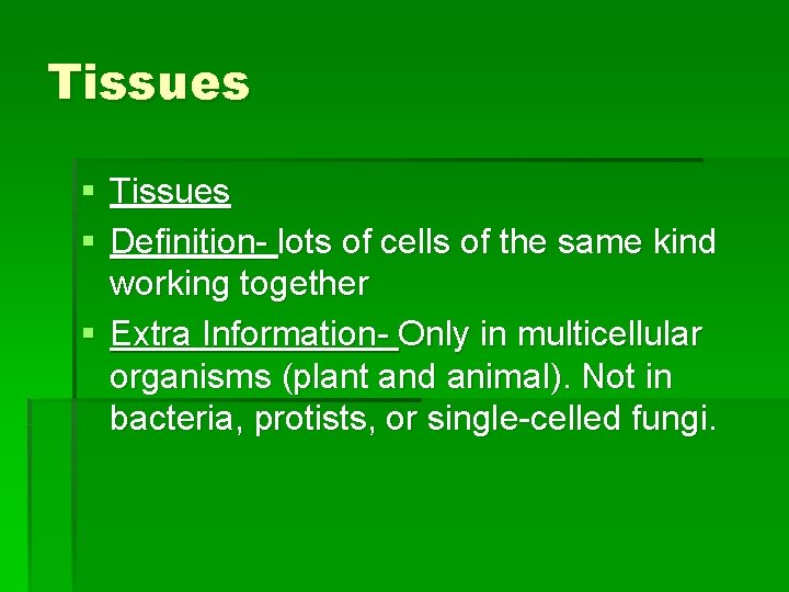 Tissues § Definition- lots of cells of the same kind working together § Extra