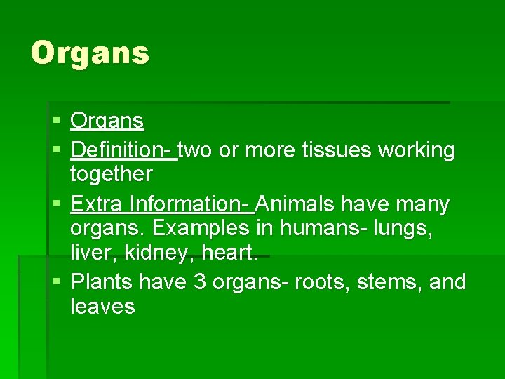 Organs § Definition- two or more tissues working together § Extra Information- Animals have