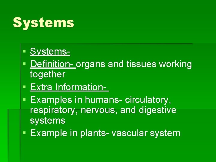 Systems § Systems§ Definition- organs and tissues working together § Extra Information§ Examples in