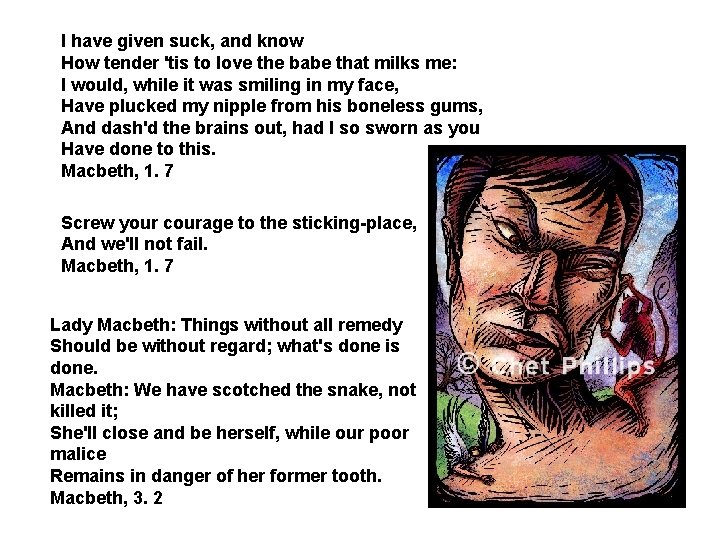 I have given suck, and know How tender 'tis to love the babe that