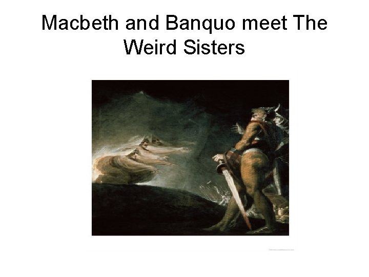 Macbeth and Banquo meet The Weird Sisters 