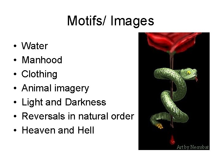 Motifs/ Images • • Water Manhood Clothing Animal imagery Light and Darkness Reversals in