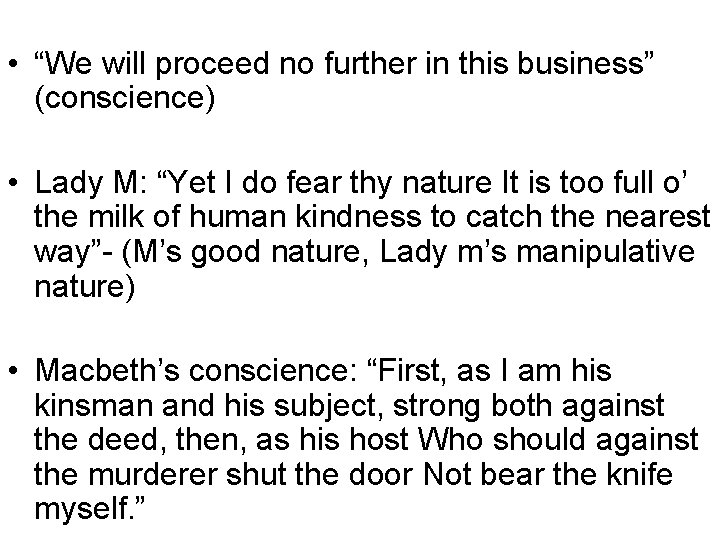  • “We will proceed no further in this business” (conscience) • Lady M: