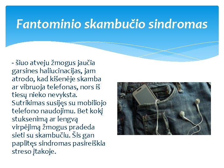 Fantominio skambučio sindromas - šiuo atveju žmogus jaučia garsines haliucinacijas, jam atrodo, kad kišenėje