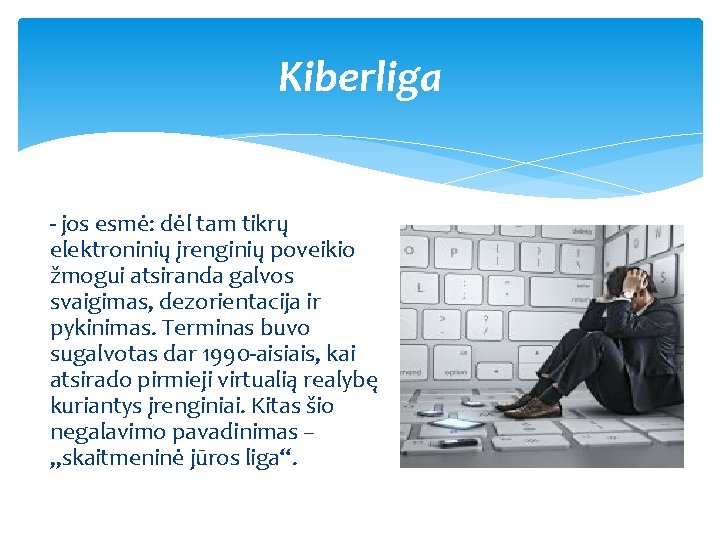 Kiberliga - jos esmė: dėl tam tikrų elektroninių įrenginių poveikio žmogui atsiranda galvos svaigimas,