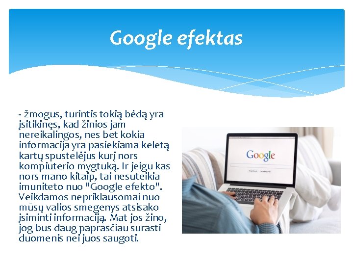 Google efektas - žmogus, turintis tokią bėdą yra įsitikinęs, kad žinios jam nereikalingos, nes