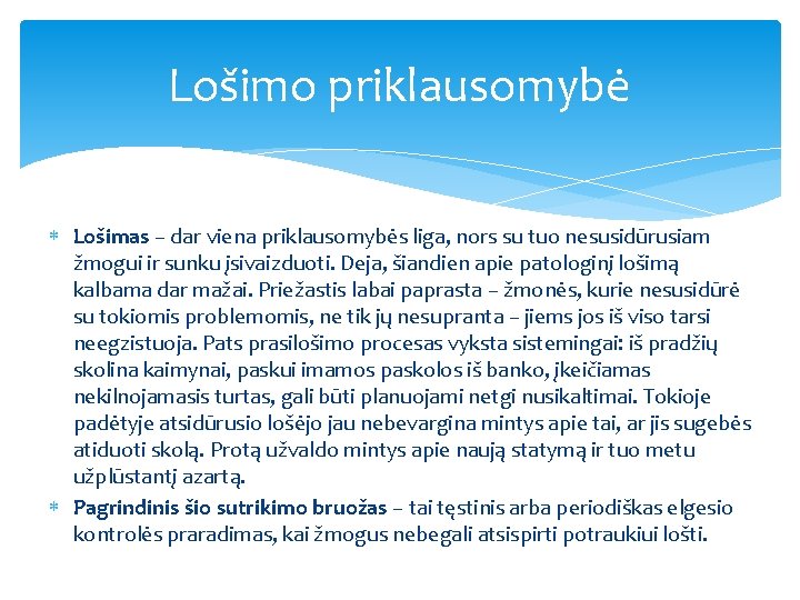 Lošimo priklausomybė Lošimas – dar viena priklausomybės liga, nors su tuo nesusidūrusiam žmogui ir