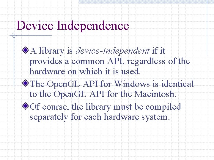 Device Independence A library is device-independent if it provides a common API, regardless of