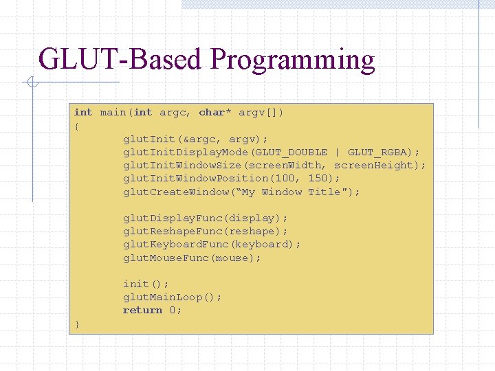 GLUT-Based Programming int main(int argc, char* argv[]) { glut. Init(&argc, argv); glut. Init. Display.